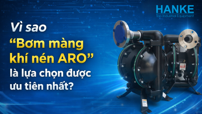 Vì sao bơm màng khí nén Aro là lựa chọn được ưu tiên nhất - Hanke