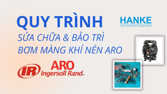 quy tình sữa chữa & bảo trì bơm màng khí nén ARO tại Hanke