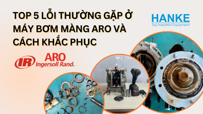 Top 5 lỗi thường gặp bơm màng ARO và cách khắc phục tại hanke
