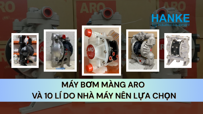Máy bơm màng ARO và 10 lí do nhà máy nên lựa chọn tại Hanke