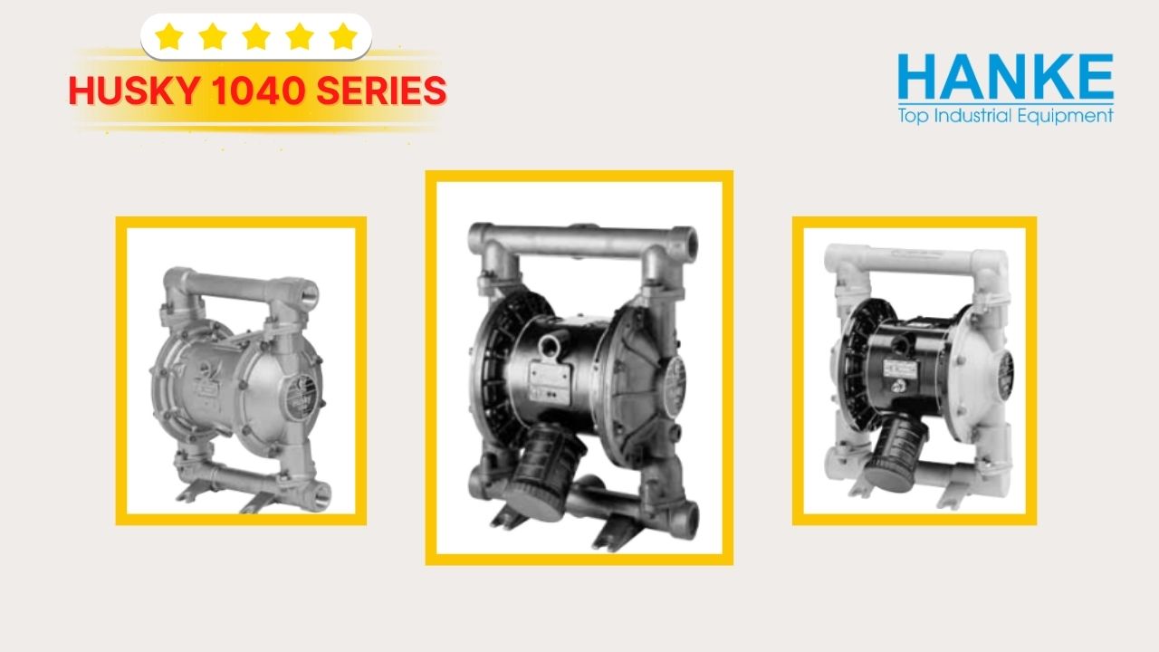 Các Dòng Máy Bơm Husky 1040 Series – Hanke